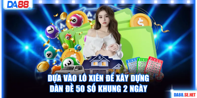 Dựa vào lô xiên xây dựng bộ số dễ trúng gần đây 