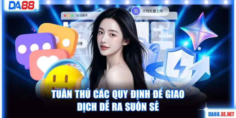 Tuân thủ quy định của nhà cái để giao dịch diễn ra suôn sẻ 