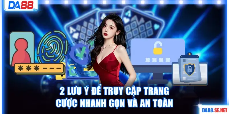 2 lưu ý để truy cập trang cược nhanh gọn và an toàn