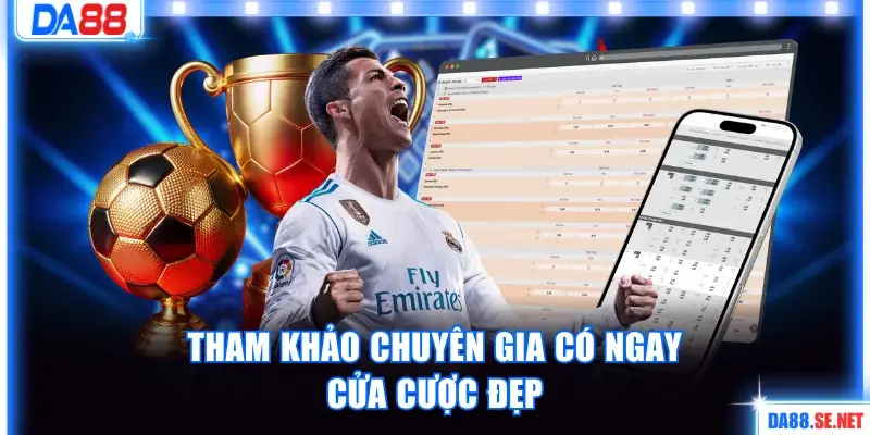 Tham khảo chuyên gia có ngay cửa cược đẹp